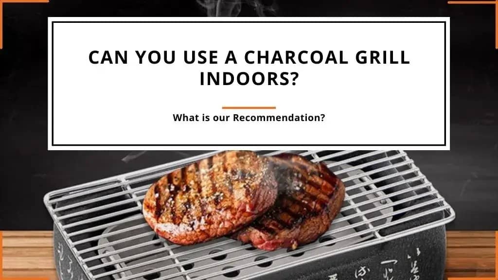 Can You Use a Charcoal Grill Indoors