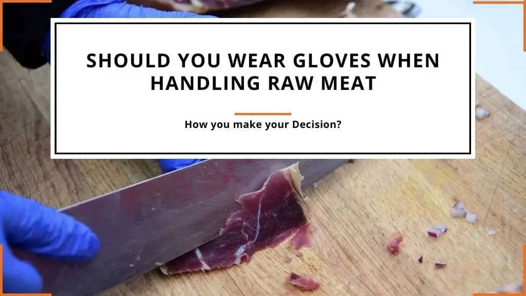 Should You Wear Gloves When Handling Raw Meat