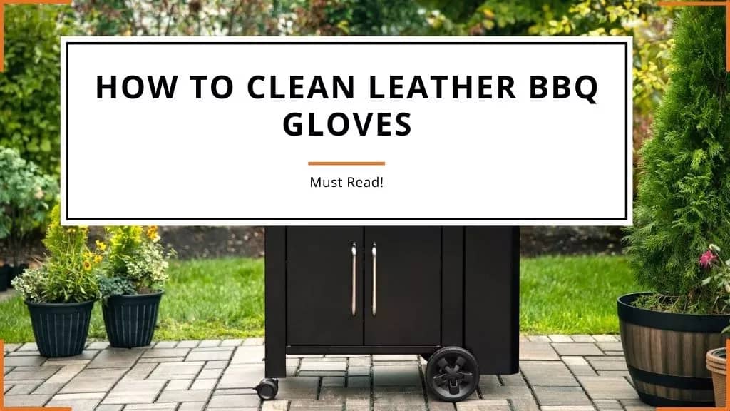 How to Clean Leather BBQ Gloves (In Easy & Correct Ways)