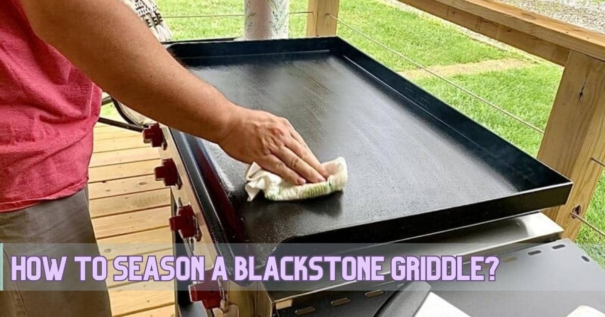 How To Season A Blackstone Griddle?