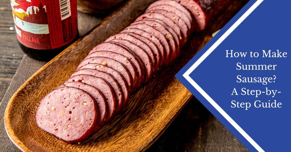 How to Make Summer Sausage? A Step-by-Step Guide