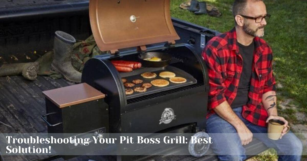 Troubleshooting Your Pit Boss Grill: Best Solution