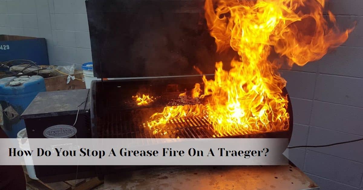 How Do You Stop A Grease Fire On A Traeger?