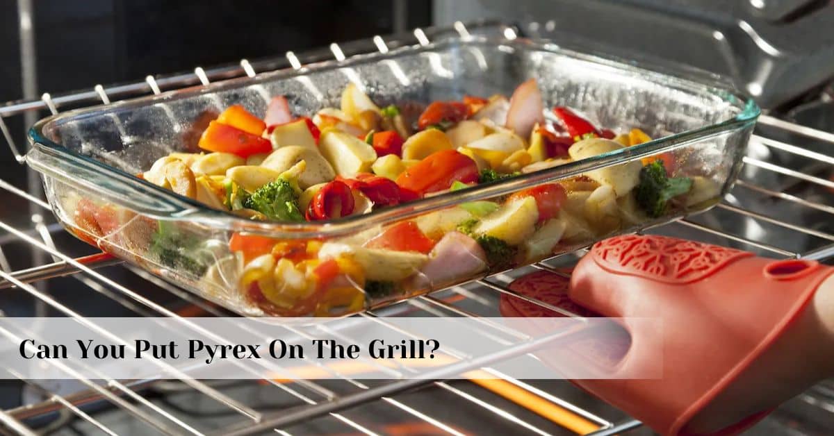 Can You Put Pyrex On The Grill?