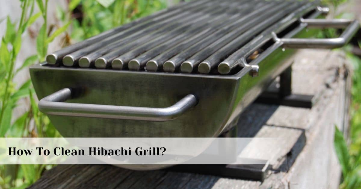 How To Clean Hibachi Grill: Best way