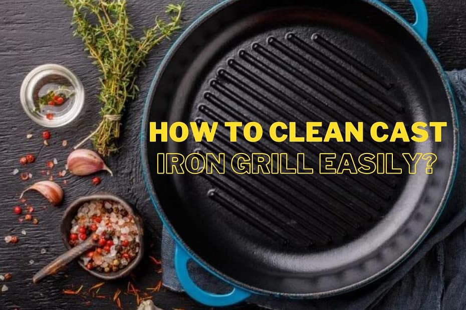 How to Clean Cast Iron Grill Easily