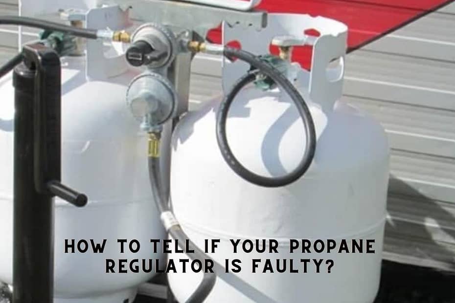 How To Tell If Your Propane Regulator Is Faulty