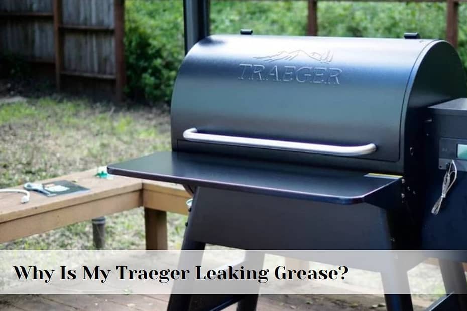 Why is my Traeger leaking grease