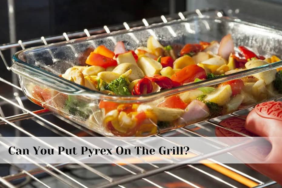 can you put pyrex on the grill