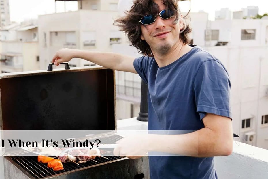 can you grill when it's windy